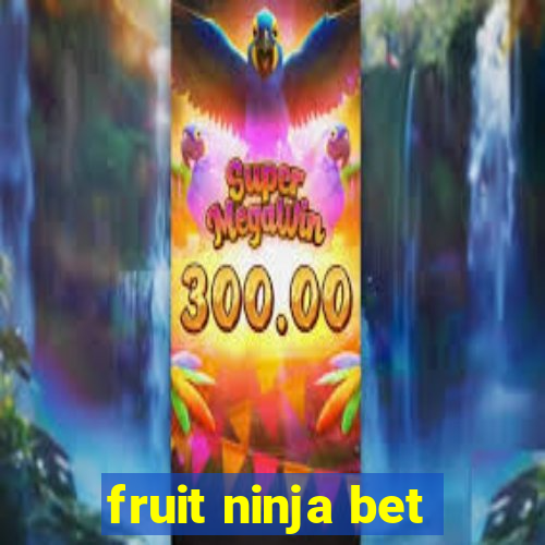 fruit ninja bet